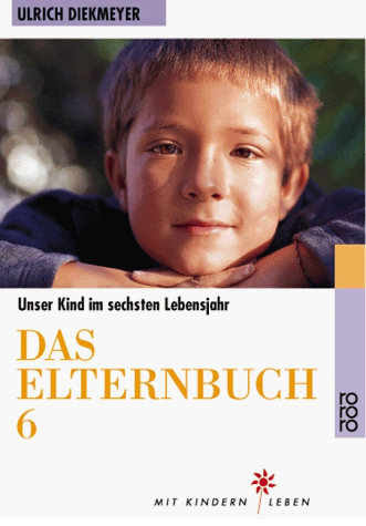 Ulrich Diekmeyer - Das Elternbuch 6: Unser Kind im sechsten Lebensjahr: Unser Kind im 6. Lebensjahr - Preis vom 09.10.2026 07:28:09 h