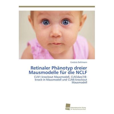 Retinaler Phänotyp dreier Mausmodelle für die NCLF, Taschenbuch von Cordula Dahlmann, Südwestdeutscher Verlag für Hochschulschriften,
