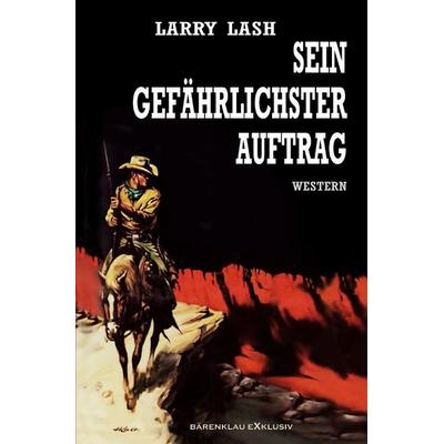 Sein gefährlichster Auftrag, Taschenbuch von Larry Lash, Epubli, 978-3-7549-4711-1