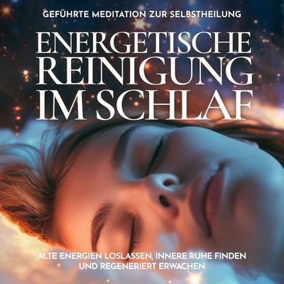 Energetische Reinigung im Schlaf - Geführte Meditation zur Selbstheilung - Raphael Kempermann, Audio, 4067248877197