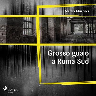 Grosso guaio a Roma Sud - Marzia Musneci, Audio, 9788726984033