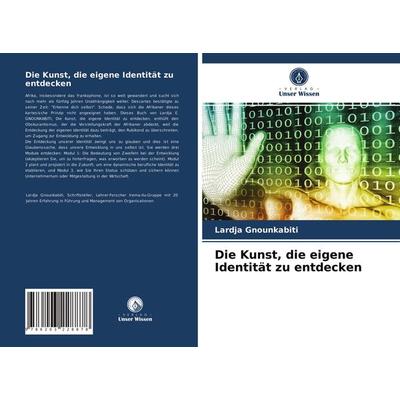 Die Kunst, die eigene Identität zu entdecken, Taschenbuch von Lardja Gnounkabiti, Verlag Unser Wissen, 978-620-3-22887-8