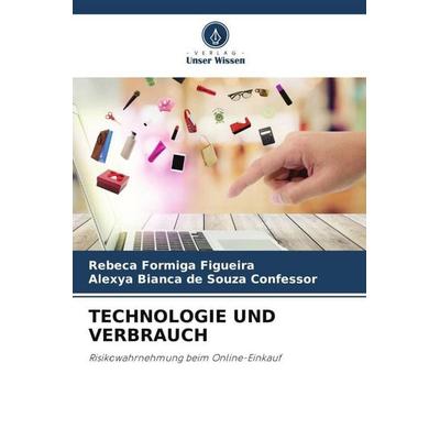 TECHNOLOGIE UND VERBRAUCH, Taschenbuch von Rebeca Formiga Figueira,Alexya Bianca de Souza Confessor, Verlag Unser Wissen, 978-620-5-13585-3