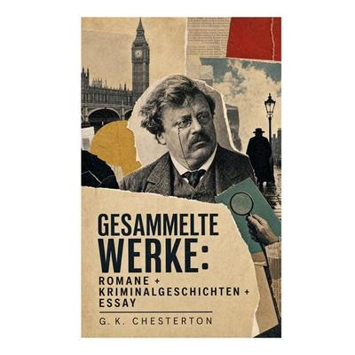 Gesammelte Werke: Romane + Kriminalgeschichten + Essay, Taschenbuch von Gilbert Keith Chesterton, E-artnow, 978-80-273-8679-6