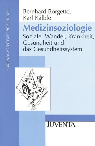 Bernhard Borgetto - Medizinsoziologie: Sozialer Wandel, Krankheit, Gesundheit und das Gesundheitssystem (Grundlagentexte Soziologie) - Preis vom 18.10.2026 15:28:09 h