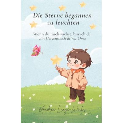 Die Sterne begannen zu leuchten - Wenn du mich suchst, bin ich da, Taschenbuch von Andrea Lange-Weihs, Epubli, 978-3-8197-7941-1