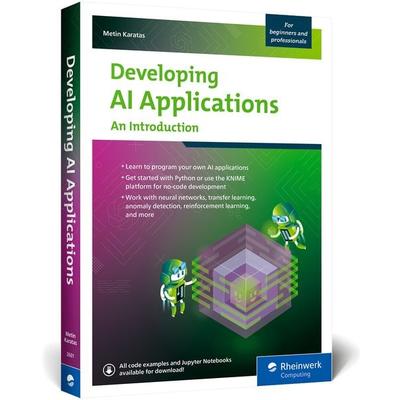 Developing AI Applications, Taschenbuch von Metin Karatas, Rheinwerk Publishing, 978-1-4932-2601-6