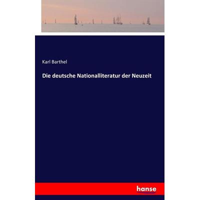 Die deutsche Nationalliteratur der Neuzeit, Taschenbuch von Karl Barthel, Hansebooks, 978-3-7411-9035-3
