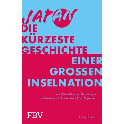 Japan – Die kürzeste Geschichte einer großen Inselnation, Taschenbuch von Lesley Downer, Finanzbuch Verlag, 978-3-95972-859-1