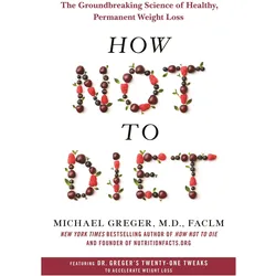 How Not to Diet: The Groundbreaking Science of Healthy, Permanent Weight Loss, Ratgeber von Michael Greger