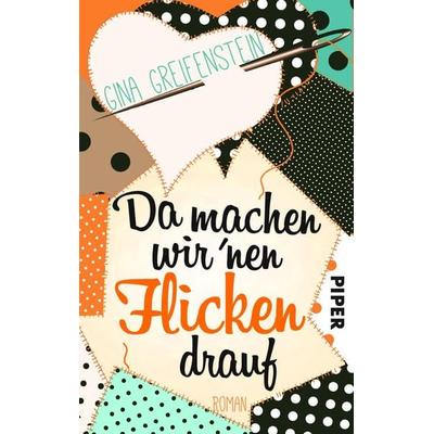 Da machen wir´nen Flicken drauf, Taschenbuch von Gina Greifenstein, Piper Taschenbuch, 978-3-492-50230-6