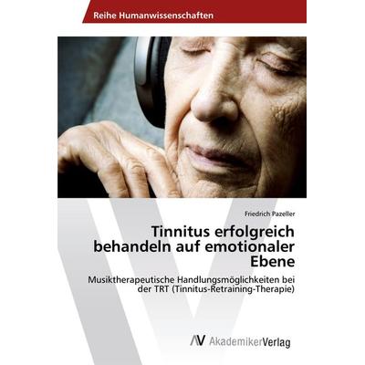 Tinnitus erfolgreich behandeln auf emotionaler Ebene, Taschenbuch von Friedrich Pazeller, AV Akademikerverlag, 978-620-2-20541-2
