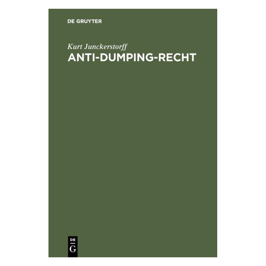 De Gruyter Junckerstorff:Anti-Dumping-Recht (Deutsch, Hardcover, Kurt Junckerstorff) (67759775)