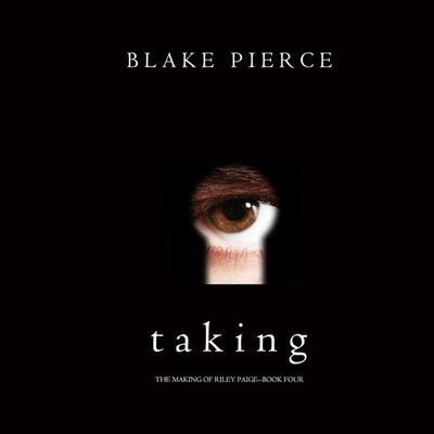 Taking (The Making of Riley Paige—Book 4) - Blake Pierce, Audio, 9781094301259