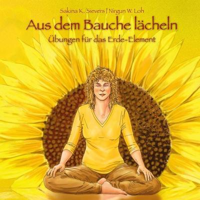 Aus dem Bauche lächeln, Geheftet von Sakina K. Sievers,Nirgun W. Loh, ShenDo Verlag, 978-3-943986-19-8