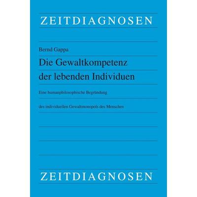 Die Gewaltkompetenz der lebenden Individuen, Taschenbuch von Bernd Gappa, LIT, 978-3-643-25260-9
