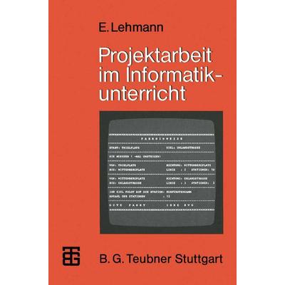 Projektarbeit im Informatikunterricht, Taschenbuch von Eberhard Lehmann, Vieweg & Teubner, 978-3-519-02530-6