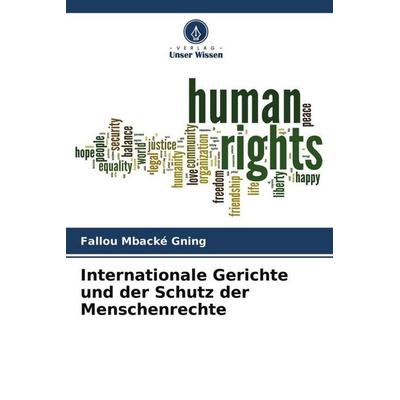 Internationale Gerichte und der Schutz der Menschenrechte, Taschenbuch von Fallou Mbacké Gning, Verlag Unser Wissen, 978-620-4-41551-2