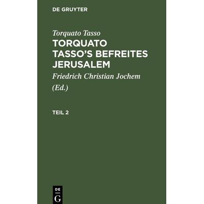 Torquato Tasso's Befreites Jerusalem, Teil 2, Torquato Tasso's Befreites Jerusalem Teil 2, Gebundene Ausgabe von Torquato Tasso, De Gruyter