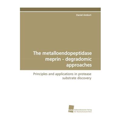 The metalloendopeptidase meprin - degradomic approaches, Taschenbuch von Daniel Ambort, Südwestdeutscher Verlag für Hochschulschriften,