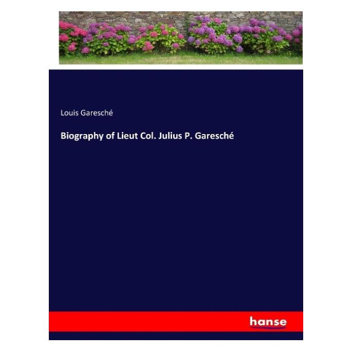 Hansebooks Biography of Lieut Col. Julius P. Garesché (Englisch, Softcover, Louis Garesché) (35128249)