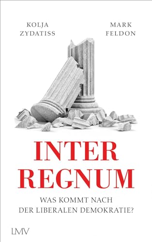 Kolja Zydatiss - Interregnum: Was kommt nach der liberalen Demokratie? - Preis vom 09.10.2026 07:28:09 h