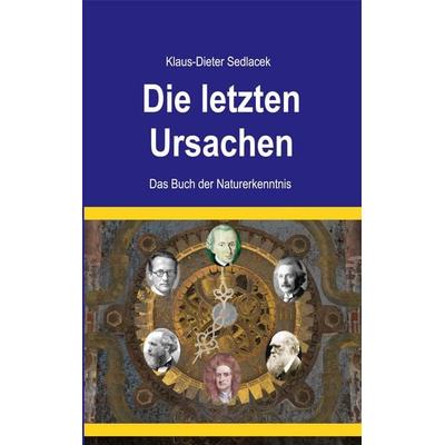 Die letzten Ursachen, Taschenbuch von Klaus-Dieter Sedlacek, BoD – Books on Demand, 978-3-7494-1051-4