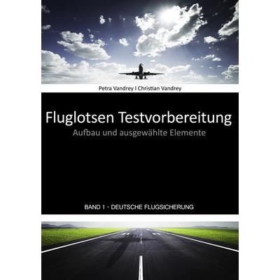 Fluglotsen Testvorbereitung; Band 1 Deutsche Flugsicherung, Taschenbuch von Petra Vandrey,Christian Vandrey, BoD – Books on Demand, 978-3-8391-8958-0