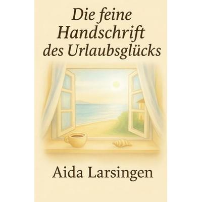 Die feine Handschrift des Urlaubsglücks, Taschenbuch von Aida Larsingen, Epubli, 978-3-565-09036-5