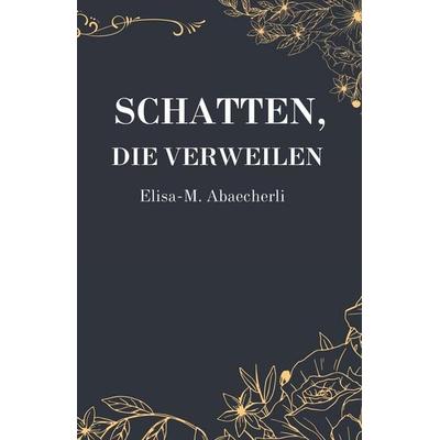 Schatten, die verweilen, Taschenbuch von Elisa-M. Abaecherli, Independently Published