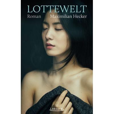 Lottewelt, Paperback von Maximilian Hecker, Lektora, 978-3-95461-250-5