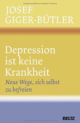 Josef Giger-Bütler - Depression ist keine Krankheit: Neue Wege, sich selbst zu befreien - Preis vom 17.10.2026 19:25:27 h