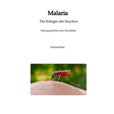 Malaria Die Königin der Seuchen, Gebundene Ausgabe von Michael Jütte, Tredition, 978-3-384-90970-1