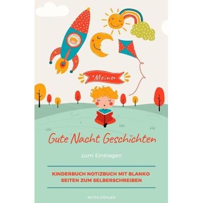 Meine Gute Nacht Geschichten zum Eintragen Kinderbuch Notizbuch mit blanko Seiten zum Selberschreiben, Taschenbuch von Katja Köhler, Epubli,