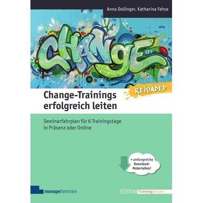 Change-Trainings erfolgreich leiten - Reloaded, Taschenbuch von Anna Dollinger,Katharina Fehse, ManagerSeminare Verlags GmbH, 978-3-949611-13-1