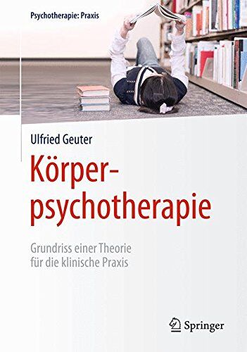 Ulfried Geuter - Körperpsychotherapie: Grundriss einer Theorie für die klinische Praxis (Psychotherapie: Praxis) - Preis vom 05.10.2026 03:47:11 h