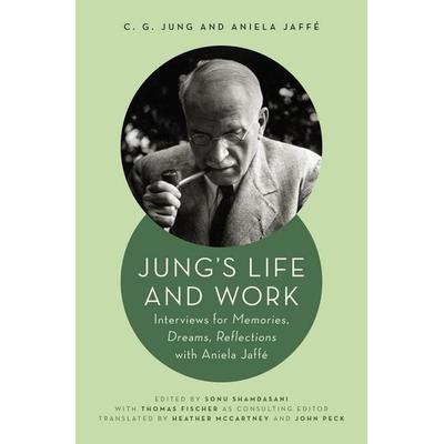 Jung`s Life and Work - Interviews for Memories, Dreams, Reflections with Aniela Jaffé, Gebundene Ausgabe von Aniela Jaffe,C. G. Jung, University
