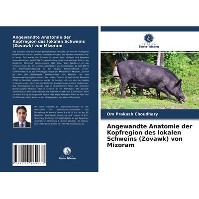 Angewandte Anatomie der Kopfregion des lokalen Schweins (Zovawk) von Mizoram, Taschenbuch von Om Prakash Choudhary, Verlag Unser Wissen,