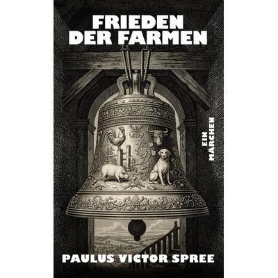 Frieden der Farmen, Gebundene Ausgabe von Paulus Victor Spree, BoD – Books on Demand, 978-3-695-70612-9