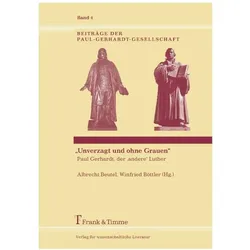 'Unverzagt und ohne Grauen' - Paul Gerhardt, der 'andere' Luther, Sachbücher von Albrecht Beutel, Winfried Böttler