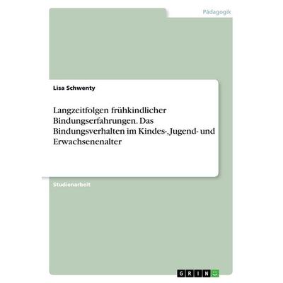 Langzeitfolgen frühkindlicher Bindungserfahrungen. Das Bindungsverhalten im Kindes-, Jugend- und Erwachsenenalter, Taschenbuch von Lisa Schwenty,