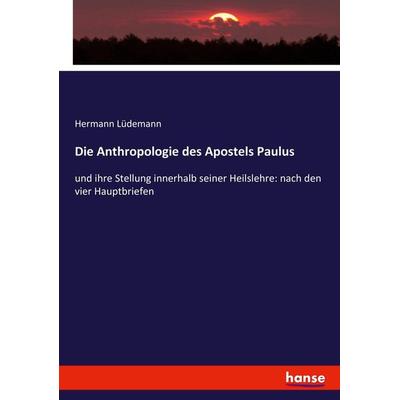 Die Anthropologie des Apostels Paulus, Taschenbuch von Hermann Lüdemann, Hansebooks, 978-3-7446-1052-0