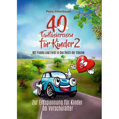40 Fantasiereisen für Kinder 2 - Mit Franka und Ferdi in das Reich der Träume, Taschenbuch von Petra Silberbauer, Angelina Schulze Verlag,