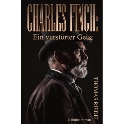 Dr. Charles Finch / Charles Finch: Ein verstörter Geist, Taschenbuch von Thomas Riedel, Epubli, 978-3-7467-9999-5