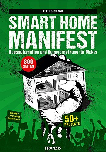 E. F. Engelhardt - Smart Home Manifest: Hausautomation und Heimvernetzung für Maker - Preis vom 14.10.2026 23:07:16 h