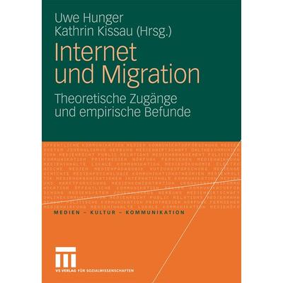 Internet und Migration, Taschenbuch von Uwe Hunger,Kathrin Kissau, VS Verlag für Sozialwissenschaften, 978-3-531-16857-9
