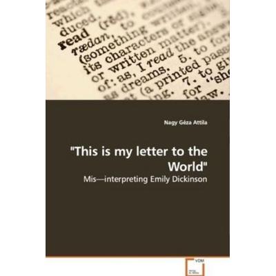 Géza Attila, N: 'This is my letter to the World'; Taschenbuch von Nagy Géza Attila, VDM, 978-3-639-09605-7