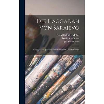 Die Haggadah Von Sarajevo, Gebundene Ausgabe von David Kaufmann,Julius Schlosser,David Heinrich Müller, British Library, Historical Print Editions,