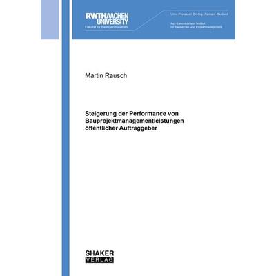 Steigerung der Performance von Bauprojektmanagementleistungen öffentlicher Auftraggeber, Taschenbuch von Martin Rausch, Shaker Media,