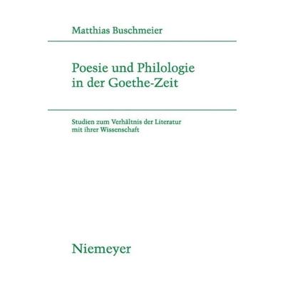 Poesie und Philologie in der Goethe-Zeit, Gebundene Ausgabe von Matthias Buschmeier, De Gruyter, 978-3-484-18185-4